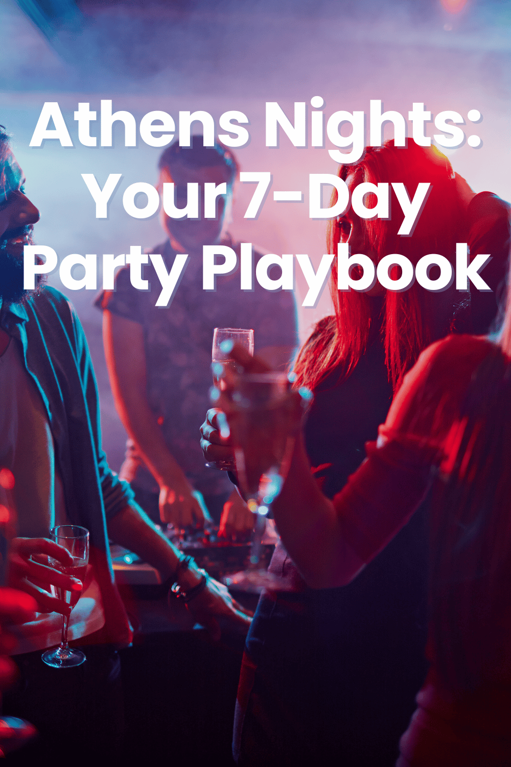 Athens Nights Your 7-Day Party Playbook